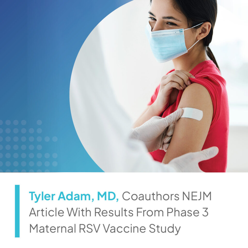 Tyler_Adam,_MD,_Coauthors_NEJM_Article_With_Results_From_Phase_3_Maternal_RSV_Vaccine_Study